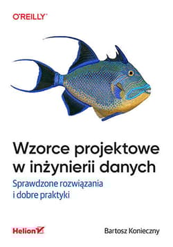 Wzorce projektowe w inżynierii danych. Sprawdzone rozwiązania i dobre praktyki - Bartosz Konieczny