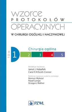 Wzorce protokołów operacyj. T.1 Chirurgia ogólna -  Hoballah Jamal J., Carl Scott-Conner