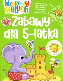 Wzorowy maluch. Zabawy 5-latka - Opracowanie Zbiorowe