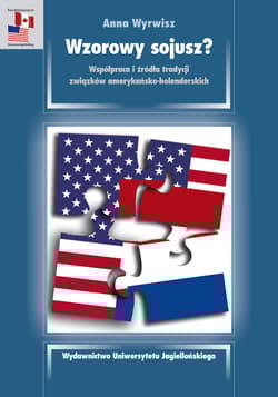 Wzorowy sojusz? Współpraca i źródła tradycji związków amerykańsko-holenderskich - Anna Wyrwisz