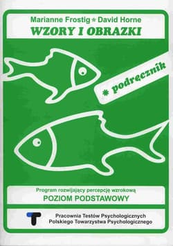 Wzory i obrazki Program rozwijający percepcję wzrokową Poziom podstawowy Podręcznik - Frostig Marianne, Horne David