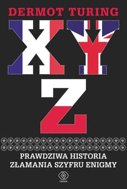 X, Y, Z. Prawdziwa historia złamania szyfru Enigmy - ebook - Dermot Turing