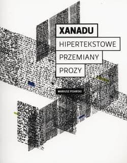 Xanadu Hipertekstowe przemiany prozy - Mariusz Pisarski