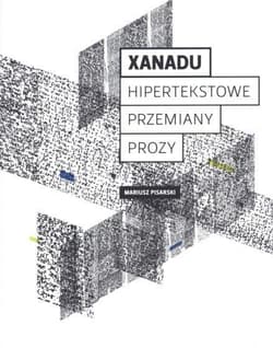 Xanadu Hipertekstowe przemiany prozy - Mariusz Pisarski