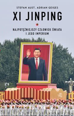 Xi Jinping. Najpotężniejszy człowiek świata i jego imperium - Aust Stefan, Adrian Geiges