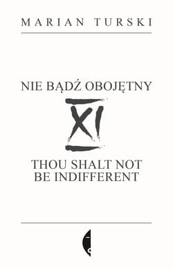 XI Nie bądź obojętny XI Thou shalt not be indifferent - Marian Turski