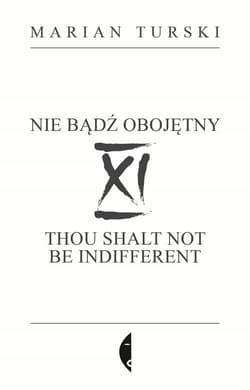 XI Nie bądź obojętny XI Thou shalt not be indifferent - Marian Turski