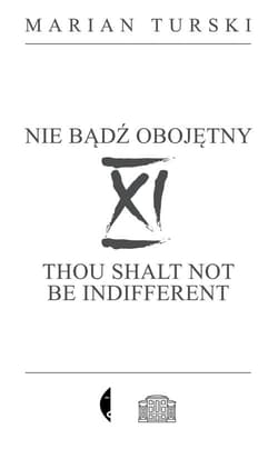 XI Nie bądź obojętny XI Thou shalt not be indifferent - Marian Turski