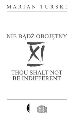 XI Nie bądź obojętny XI Thou shalt not be indifferent - Marian Turski