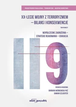 XX-lecie wojny z terroryzmem - bilans i konsekwencje Tom pierwszy. Współczesne zagrożenia-strategie
