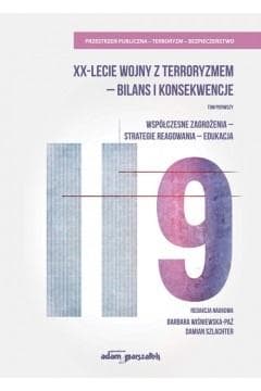 XX-lecie wojny z terroryzmem - bilans i konsekwencje Tom pierwszy. Współczesne zagrożenia-strategie - Praca zbiorowa