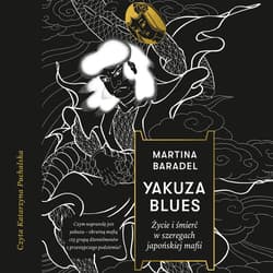 Yakuza blues. Życie i śmierć w szeregach japońskiej mafii - audiobook - Martina Baradel