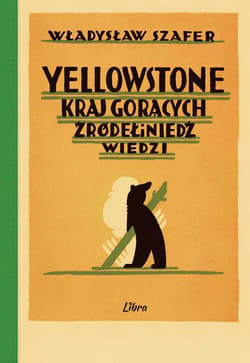 Yellowstone. Kraj gorących źródeł i niedźwiedzi