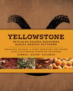Yellowstone. Oficjalna książka kucharska rodziny Duttonów - Gabriel Gator Guilbeau