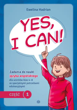 Yes, I can! Część 1. Zadania do nauki języka angielskiego dla uczniów klas 4–8 ze specjalnymi potrzebami edukacyjnymi