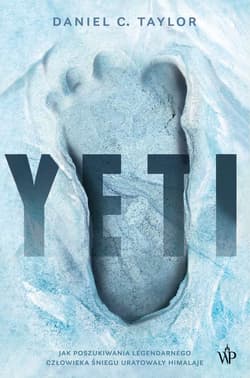 Yeti. Jak poszukiwania legendarnego człowieka śniegu uratowały Himalaje  - Daniel C. Taylor