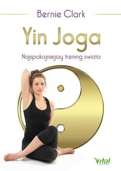 Yin Joga Najspokojniejszy trening świata - Bernie Clark