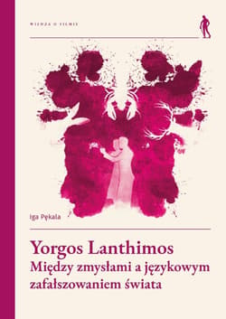 Yorgos Lanthimos Między zmysłami a językowym zafałszowaniem świata - Pękala Iga