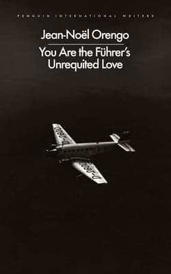 You Are the Führer's Unrequited Love - Jean-Noël Orengo