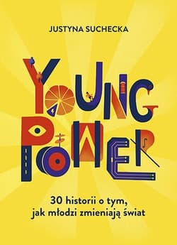 Young power! 30 historii o tym, jak młodzi zmieniają świat - Justyna  Suchecka