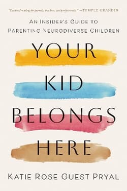 Your Kid Belongs Here. An Insider's Guide to Parenting Neurodiverse Children - Katie Rose Guest Pryal