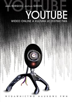 YouTube Wideo online a kultura uczestnictwa - Burgess Jean, Green Joshua