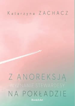 Z anoreksją na pokładzie Wyznanie stewardesy - Katarzyna Zachacz