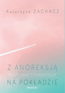 Z anoreksją na pokładzie Wyznanie stewardesy - Katarzyna Zachacz