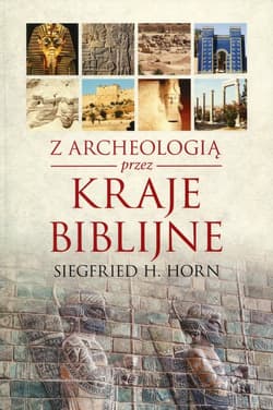 Z archeologią przez kraje biblijne - Horn Siegfried H.
