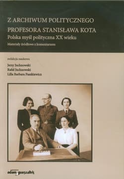 Z archiwum politycznego profesora Stanisława Kota Polska myśl polityczna XX wieku. Materiały źródłowe z komentarzem - Juchnowski Jerzy, Paszkiewicz Lilla Barbara