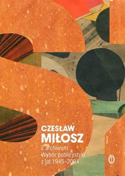 Z archiwum Wybór publicystyki z lat 1945-2004 - Czesław Miłosz