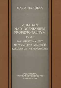 Z badań nad ocenianiem profesjonalnym Czyli jak mierzona jest niewymierna wartość szkolnych wypracowań? - Maria Materska