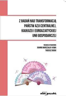 Z badań nad transformacją państw Azji Centralnej, Kaukazu i Euroazjatyckiej Unii Gospodarczej - Praca zbiorowa