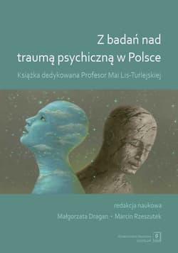 Z badań nad traumą psychiczną w Polsce Książka dedykowana Profesor Mai-Lis Turlejskiej - Opracowanie Zbiorowe