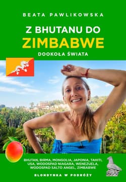 Z Bhutanu do Zimbabwe. Dookoła świata - Beata Pawlikowska