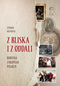 Z bliska i z oddali Rodzina, Zakopane, pisarze - Szymon Krasicki