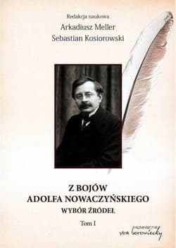 Z bojów Adolfa Nowaczyńskiego Tom 1 Wybór źródeł - Kosiorowski Sebastian, Meller Arkadiusz