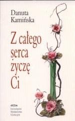 Z całego serca życzę Ci - Danuta Kamińska