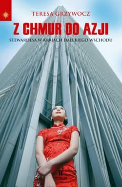 Z chmur do Azji. Stewardessa w krajach Dalekiego Wschodu - Teresa Grzywocz