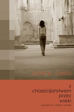 Z chrześcijaństwem przez wieki - Cairns Earle E.