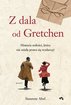 Z dala od Gretchen. Historia miłości, która nie miała prawa się wydarzyć - Susanne Abel
