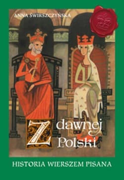Z dawnej Polski Historia wierszem pisana - Anna Świrszczyńska