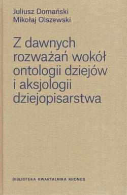 Z dawnych rozważań wokół ontologii dziejów i aksjologii dziejopisarstwa - Domański Juliusz, Mikołaj Olszewski
