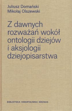 Z dawnych rozważań wokół ontologii dziejów i aksjologii dziejopisarstwa - Domański Juliusz, Mikołaj Olszewski