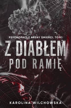 Z diabłem pod ramię. Psychopaci z Areny Śmierci. Tom 1 - Karolina Wilchowska