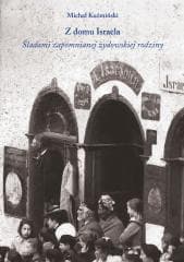 Z domu Israela. Śladami zapomnianej żydowskiej... - Michał Kuźmiński