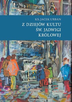 Z dziejów kultu św. Jadwigi Królowej