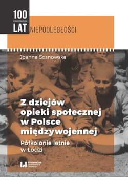 Z dziejów opieki społecznej w Polsce międzywojennej Półkolonie letnie w Łodzi - Sosnowska Joanna