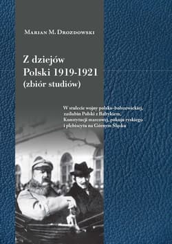 Z dziejów Polski 1919-1921 (zbiór studiów) W stulecie wojny polsko-bolszewickiej, zaślubin Polski z Bałtykiem, Konstytucji marcowej, pokoju rys