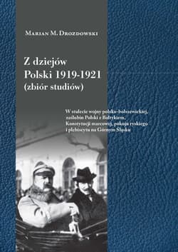 Z dziejów Polski 1919-1921 (zbiór studiów) W stulecie wojny polsko-bolszewickiej, zaślubin Polski z Bałtykiem, Konstytucji marcowej, pokoju rys - Drozdowski Marian M.